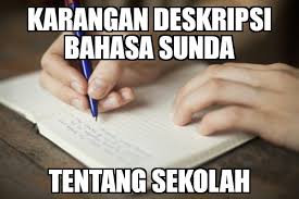 Dina urang sakola urang bisa apal naon wae elmu anu bisa. Contoh Karangan Deskripsi Tentang Sekolah Bahasa Sunda