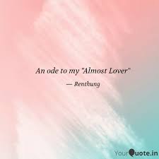 We did not find results for: An Ode To My Almost Love Quotes Writings By Renthung Yourquote