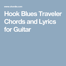 Hook Blues Traveler Chords And Lyrics For Guitar Free Guitar Chords Lyrics Blues Traveler