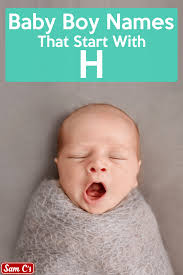 Baby Boy Names That Start With H Samcs In 2020 Traditional Boy Names Baby Boy Names Baby Biy Names