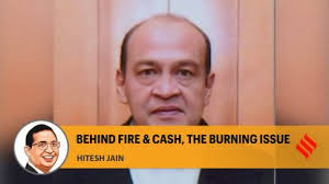 Behind fire and cash, in the Justice Varma case, the burning issue