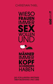 Wieso Frauen Immer Sex Wollen Und Manner Immer Kopfschmerzen Haben Die Popularsten Irrtumer Uber Beziehungen Und Liebe German Edition Kindle Edition By Thiel Christian Health Fitness Dieting Kindle Ebooks