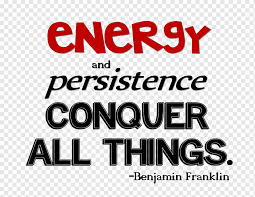 Quotation Energy And Persistence Conquer All Things Business You Just Can T Beat The Person Who Never Gives Up Human Resource Quotation Png Pngwing
