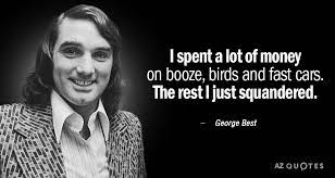 Quotations by george best, irish athlete, born may 22, 1946. Top 25 Quotes By George Best A Z Quotes