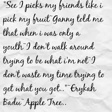 One Of My Favorite Songs By Erykah Badu Apple Tree That S Me I Picks My Friends Like Erykah Badu Quotes Lyrics To Live By Quotes Inspirational Positive