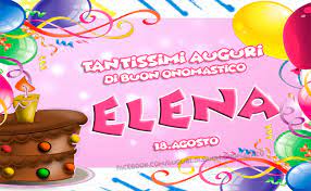 Buon Onomastico Elena 18 Agosto Buon Onomastico Onomastico Auguri Di Buon Compleanno