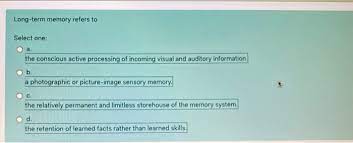 Solved Long Term Memory Refers To Select One A The Chegg Com