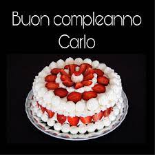 Buon Compleanno Carlo Buon Compleanno Auguri Di Buon Compleanno Compleanno