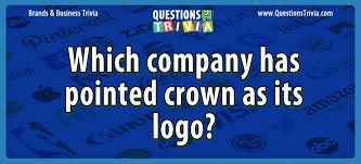The crown has 8 trivia questions about it: Question Which Company Has Pointed Crown As Its Logo