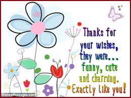 I do not know how time, which corrodes everything, has not been able to with you, congratulations! Thank You Messages For Birthday Wishes Quotes And Notes Wishesmessages Com