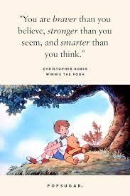 Your frontal lobes are engaged in thinking and reasoning. You Are Braver Than You Believe Stronger Than You Seem And Smarter 44 Emotional And Beautiful Disney Quotes That Are Guaranteed To Make You Cry Popsugar Smart Living Photo 45