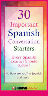30 Important Spanish Conversation Starters Every Spanish Learner Should Know Spanish Conversation How To Speak Spanish Learning Spanish