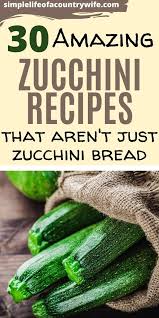 Can you make zucchini bread out of summer squash. 30 Unique Zucchini Recipes Zucchini Recipes Zuchinni Recipes Zucchini