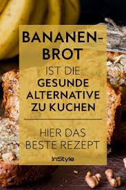 Bananenbrot Ist Die Gesunde Alternative Zu Kuchen Hier Das Beste Rezept Bananenbrot Gesund Gute Rezepte Bananenbrot