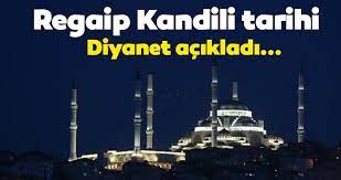 Peki regaip ne demektir ? Mubarek Regaip Kandili Ne Zaman Kutlanacak 2020 Diyanet Ile Regaib Kandili Tarihi Ne Zaman Kandil Tarihleri Son Dakika Haberler