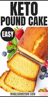 The Best Low Carb Keto Pound Cake Recipe In 2020 Low Carb Recipes Dessert Low Carb Pound Cake Recipe Pound Cake Recipes Easy