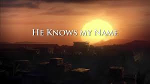 Image result for images he knows my name