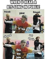 Haven T Heard A Bts Song In Public Yet But This Meme Would Be Me Bts Memes Kpop Memes Bts Kpop Memes