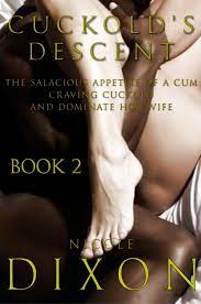 Cuckold's Descent Book 2: The Salacious Appetite of a Cum Craving Cuckold  and Dominate Hot Wife eBook by Nicole Dixon - EPUB Book | Rakuten Kobo  United States