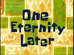 2000 years later spongebob meme template free meme sounds templates 2020. One Eternity Later Youtube