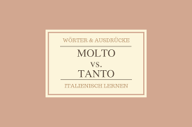 Molto Vs Tanto Gibt Es Einen Unterschied Bei Der Verwendung