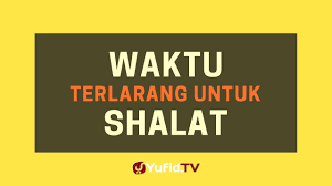 Selain itu juga dibahas dari segi jamnya, dan juga tanda alam yang bisa dibaca. Waktu Terlarang Untuk Shalat Poster Dakwah Yufid Tv Youtube