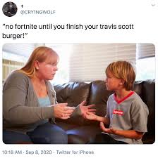 Check spelling or type a new query. No Fortnite Until You Finish Your Travis Scott Burger Travis Scott Burger Know Your Meme