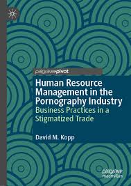 Human Resource Management in the Pornography Industry: Business Practices  in a Stigmatized Trade | SpringerLink