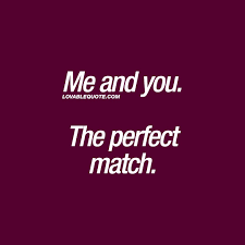 Me And You The Perfect Match You And Me Quotes Lover Quotes For Him Great Love Quotes