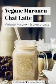 Gewurzte Maronen Chai Latte Oder Maronen Espresso Latte Vegan Kochtrotz Kreative Rezepte Rezept Chai Rezepte Maronen