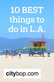10 Best Things To Do In Los Angeles Best Cities Attractions Near Me Traveling By Yourself