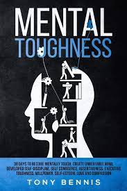Mental Toughness 30 Days To Become Mentally Tough, Create Unbeatable Mind,  Developed Self-Discipline, Self Confidence, Assertiveness, Executive ...  And Compassion (Emotional Intelligence Hack): Bennis, Tony: 9781090844019:  Amazon.com: Books