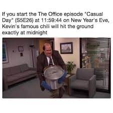 We've scoured the interwebs for the best 'the office' memes we could find and hope you enjoy all 57 of them! Dopl3r Com Memes If You Start The The Office Episode Casual Day S5e26 At 115944 On New Years Eve Kevins Famous Chili Will Hit The Ground Exactly At Midnight
