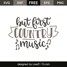 Download But First Country Music Lovesvg Com
