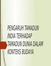 Masyarakat yang tidak bertamadun telah melalui zaman kecemerlangan, sesebuah tamadun itu pasti juga akan mengalami zaman kemerosotan. Pengaruh Tamadun India Terhadap Tamadun Dunia Dalam Konteks Pptx Pengaruh Tamadun India Terhadap Tamadun Dunia Dalam Konteks Budaya Pengenalan Pada Course Hero