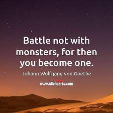 Battle Not With Monsters For Then You Become One Idlehearts