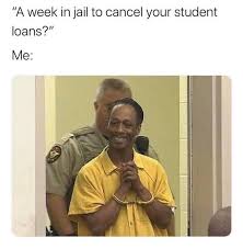 Clover health gained almost 33% on june 7 and is up nearly 60% over the past week, as of this writing. A Week In Jail To Cancel Your Student Loans Me Meme