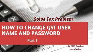 Change mobile & email id under gst подробнее. How To Change Gst User Name And Password Solve Tax Problem