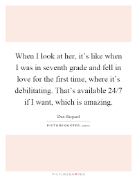 When I Look At Her It S Like When I Was In Seventh Grade And Picture Quotes
