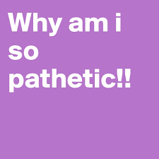 Pathetic synonyms, pathetic pronunciation, pathetic translation, english dictionary definition of pathetic. Why Am I So Pathetic Post By Futurefeel On Boldomatic