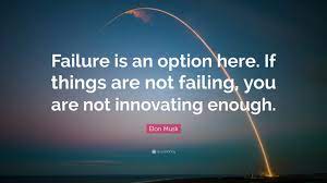 Elon Musk Quote Failure Is An Option Here If Things Are Not Failing You Are Not