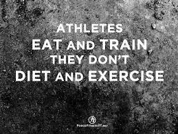 Athletes Eat And Train They Don T Diet And Exercise Diet Exercise Training Personal Tr Training Motivation Quotes Personal Training Quotes Training Quotes