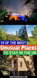 10 Of The Most Unusual And Unique Places To Stay In The Uk Including Quirky Glamping Sites Treehouses Eco Pods Safari Lo Travel Family Travel Camping Places