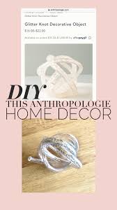 Our home decor products are very easy to buy online because you don´t have to try them on to know if they will fit. Diy This Anthropologie Glitter Knot Home Decor Jasmine Ad Nauseam
