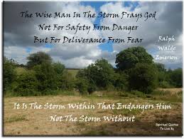 Ralph Waldo Emerson Quote The Wise Man In The Storm Prays God Not From Safety From Danger But Fro Emerson Quotes Ralph Waldo Emerson Quotes Quotes To Live By