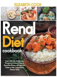 ➢ protein needs increase once dialysis has. Renal Diet Cookbook Learn 200 Low Sodium Low Phosphorus Easy To Prepare Renal Diet Recipes With Meal Plan Guide To Help Control Kidney Hardcover Still North Books Bar
