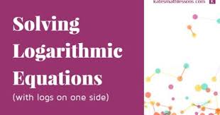 Math Help Solving Logarithmic Equations With Logarithms On One Side Math Help Equations Solving