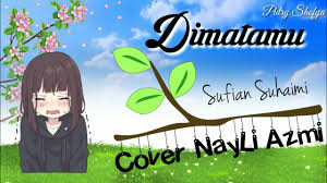 Sufian suhaimi performing his single, di matamu. Di Matamu Cover Nayli Azmi Sufian Suhaimi Lirik Video Animasi Youtube