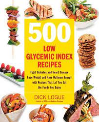 500 Low Glycemic Index Recipes 500 Low Glycemic Index Recipes Provides Quick And Easy L Low Glycemic Foods Low Glycemic Index Foods Healthy Dinner Recipes Easy