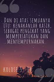 4 saat kristus, yang membuat kita hidup,+ menunjukkan kemuliaannya. Ayat Alkitab Ayat Alkitab Kolose 3